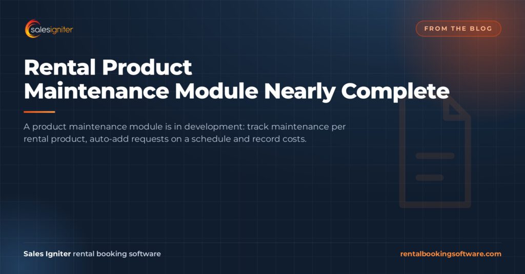 Rental Product Maintenance Module Nearly Complete — Sales Igniter rental booking software article